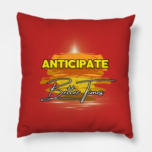 Optimistic Vibes: Anticipate Better Times Pillow