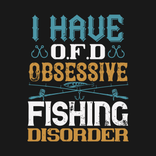 I Have OFD Obsessive Fishing Disorder T-Shirt