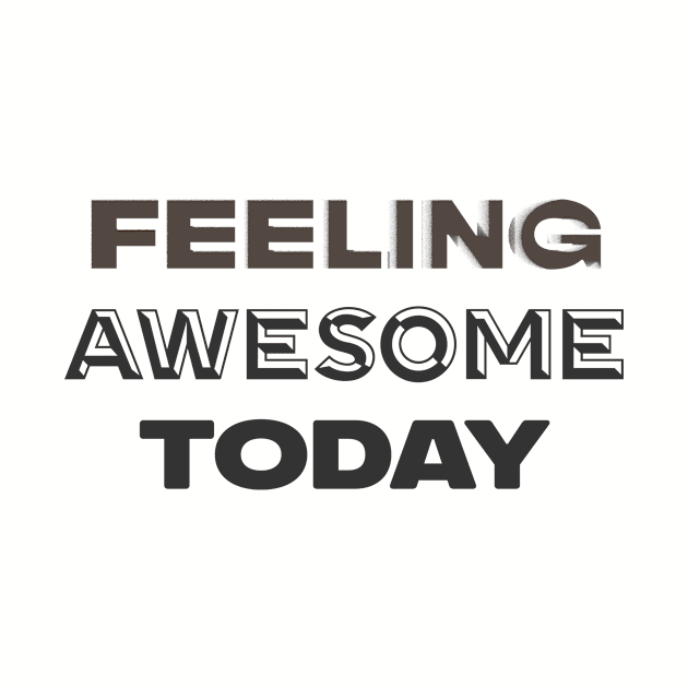 Feeling Awesome Today by teegear