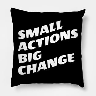 Small Actions Big Change Pillow