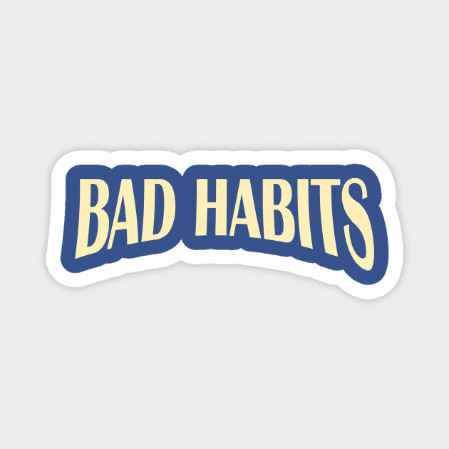 bad habits 2 Magnet by honghaisshop