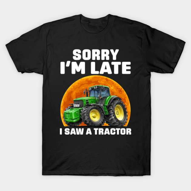Vintage Sorry I'm Late I Saw A Tractor - Vintage Sorry Im Late I Saw A ...
