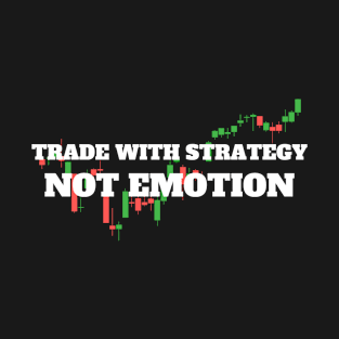 Trade with strategy, Not emotion T-Shirt