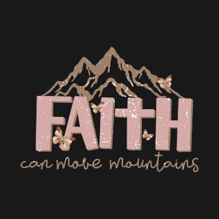 faith can move mountains christian T-Shirt