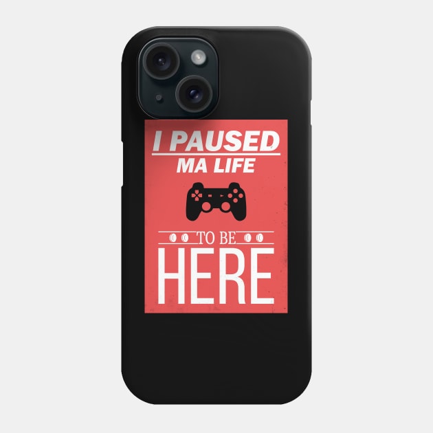 I Paused My Game To Be Here Life Video Gamer Gift Phone Case by Freid