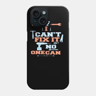 If I Can't Fix It No One Can : Funny Gift for Father Grandpa Phone Case