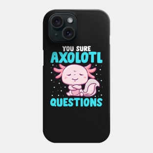 Cute & Funny You Sure Axolotl Questions Fish Pun Phone Case