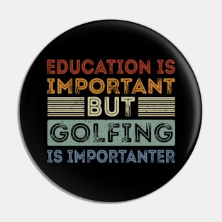 Funny Education Is Important But Golfing Is Importanter Pin