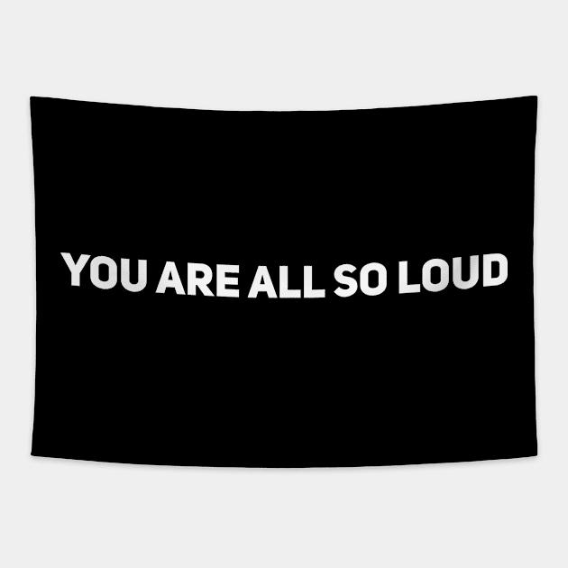You Are All So Loud Tapestry by Drobile