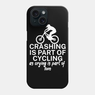 Crashing is part of cycling as crying is part of love Phone Case