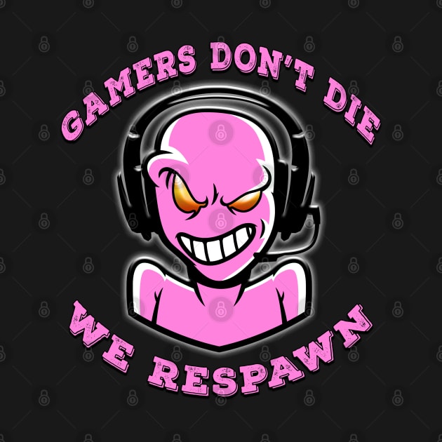 Gamers Dont Die We Respawn Pink by Shawnsonart