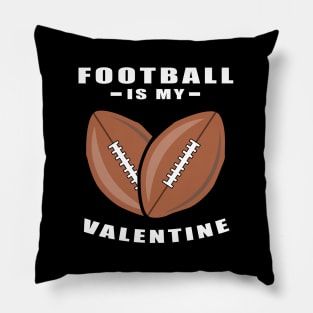 American Football Is My Valentine - Funny Quote Pillow