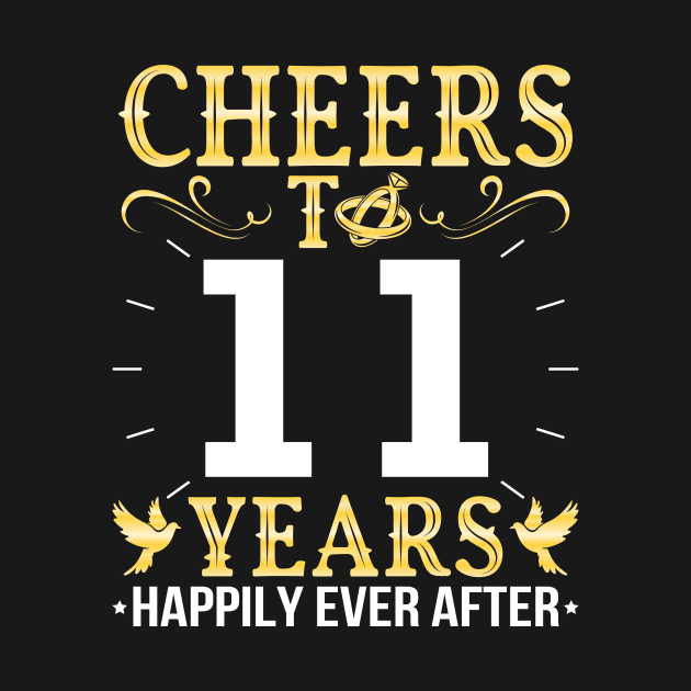 Cheers To 11 Years Happily Ever After Married Wedding by Cowan79