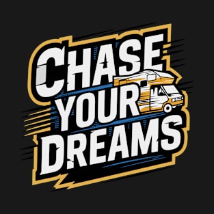 Mobile Home Van Slogan Chase Your Dreams T-Shirt