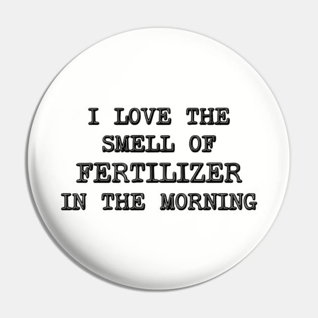 I Love The Smell OF Fertilizer In The Morning - Farmer Pin by stressedrodent