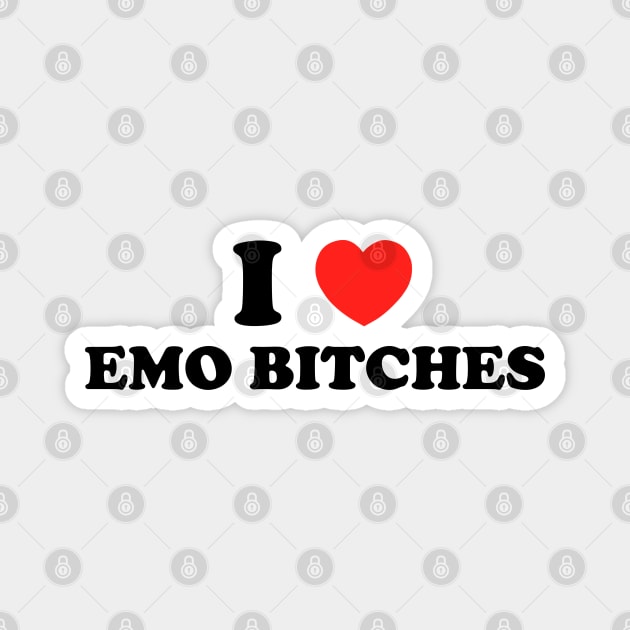I love emo bitches Magnet by Mrmera