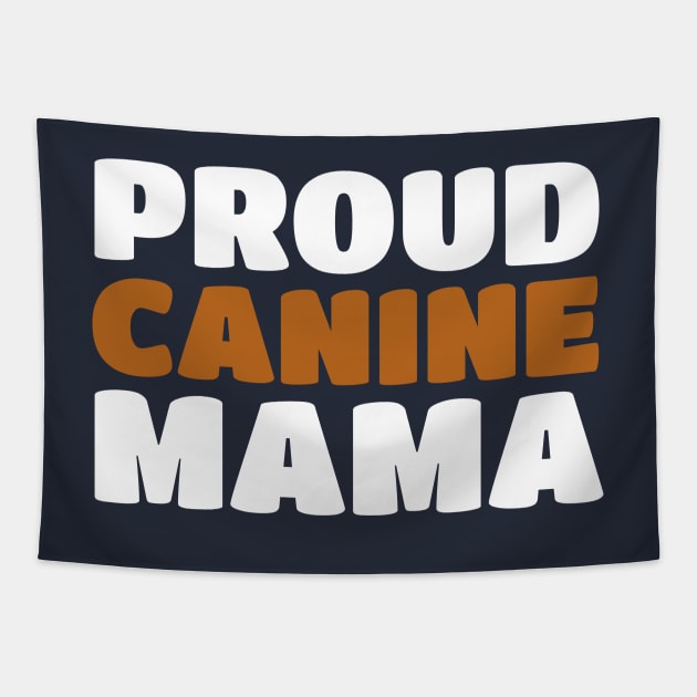 Proud Canine Mom - Puppy Dog Mama Pride Tapestry by PozureTees108