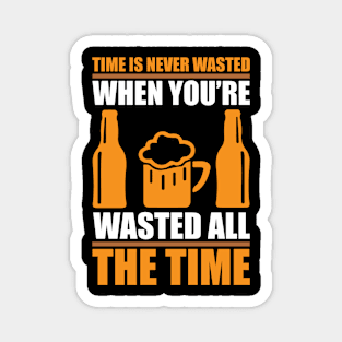 Time Is Never Wasted When You re Wasted All The Time T Shirt For Women Men Magnet