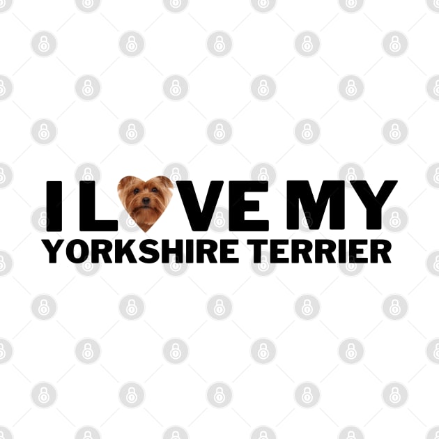 I love my Yorkshire terrier by Juliet & Gin