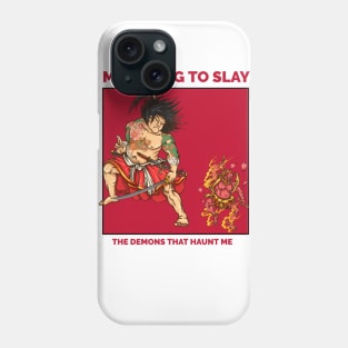 Trying to slay the demons inside of me Phone Case