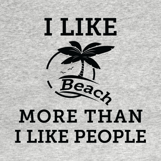 Disover I Like Beach More Than I Like People - Beach Lover - T-Shirt