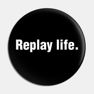 replay life Pin