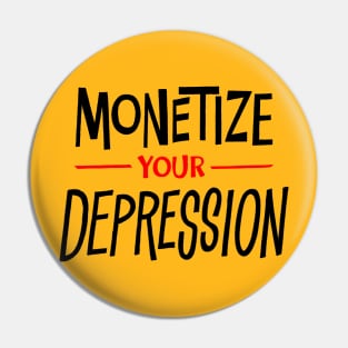 Monetize Your Depression Pin