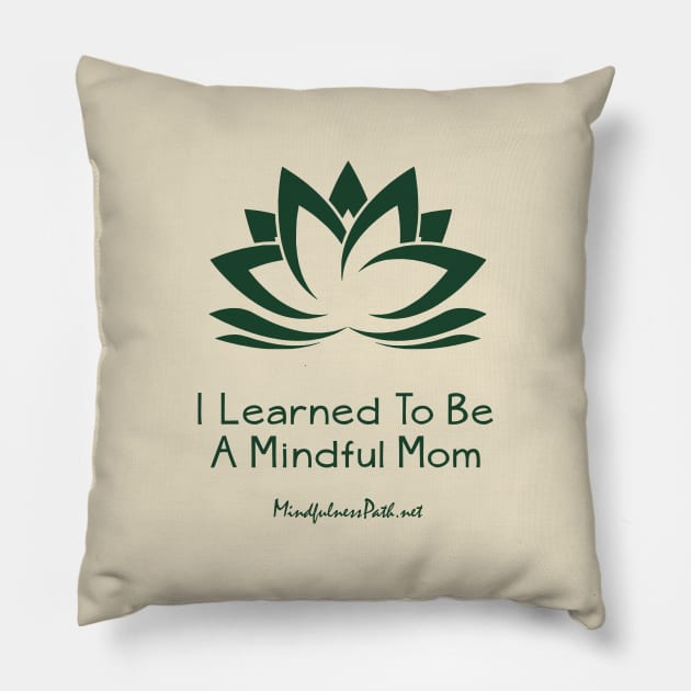 I Learned To Be a Mindful Mom Pillow by Heyday Threads