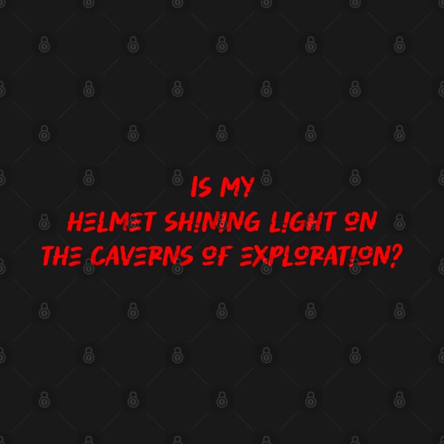 Is my helmet shining light on the caverns of exploration - Caving Lover by BenTee