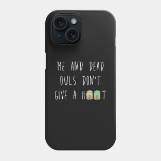 Me and dead owls don't give a hoot Phone Case