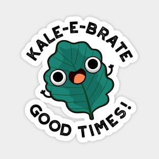 Kale-e-brate Good Times Cute Veggie Kale Pun Magnet