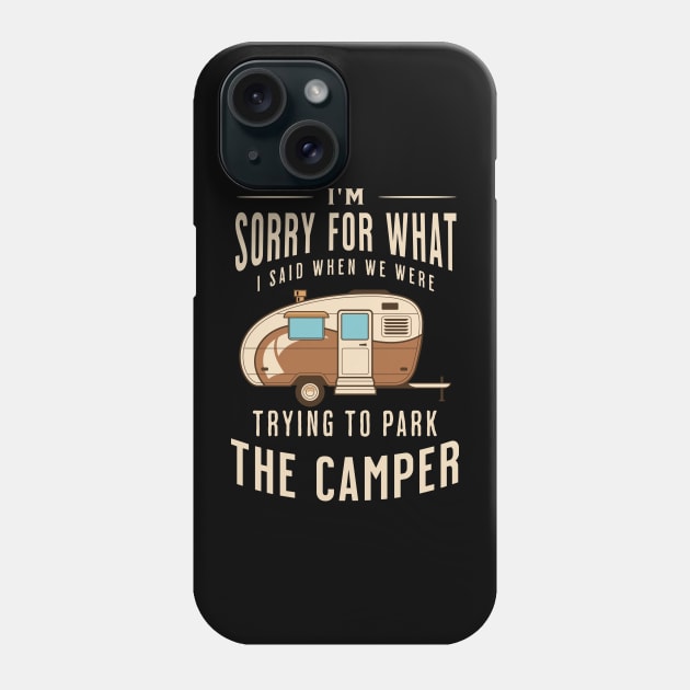 I'm Sorry for What I Said when We Were Trying to Park the Camper Phone Case by Raventeez