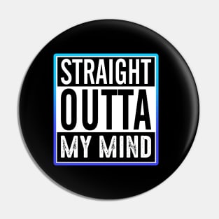 Straight Outta My Mind Pin