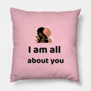 I am all about you Pillow