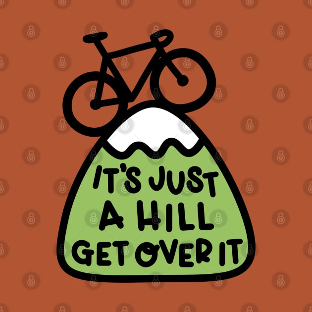 It's Just A Hill Get Over It Cycling by imotvoksim