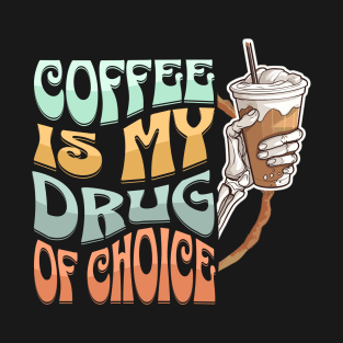 Coffee Is My Drug Of Choice T-Shirt