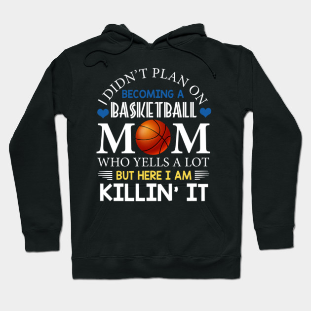 I Didn T Plan On Becoming A Basketball Mom Mothers Day Shirt