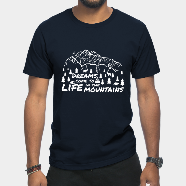 Discover Dreams Come To LIFE In The Mountains - Camping Adventure Hiking Mountain Biking Wanderlust - Mountains - T-Shirt