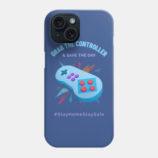 Grab the Controller and Save the Day Stay Home Stay Safe Phone Case