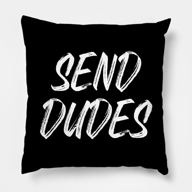 Send Dudes (White Text) Pillow by inotyler