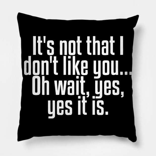 It's Not That I Don't Like You Pillow by Miya009