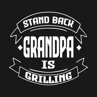 Stand Back Grandpa is Grilling BBQ Barbecue Fathers Day Gift T-Shirt