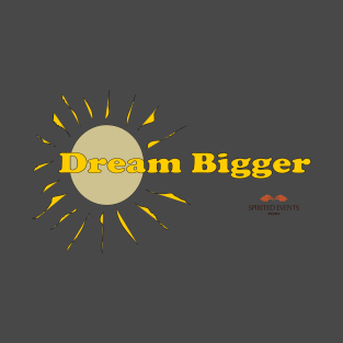 Dream Bigger - Color T-Shirt