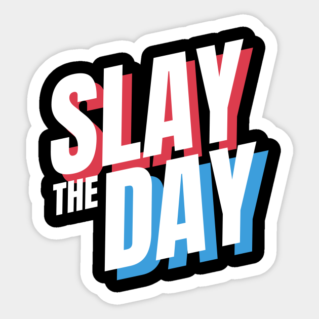 Slay The Day - funny quote, The Best Gift idea for friends - Slay All Day - Sticker | TeePublic Slay The Day - funny quote, The Best Gift idea for friends - Slay All Day - Sticker | TeePublic