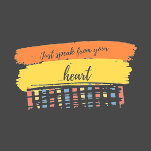 Just speak from your heart T-Shirt