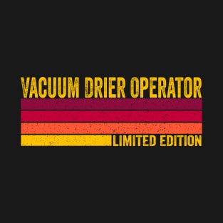 Vacuum Drier Operator T-Shirt