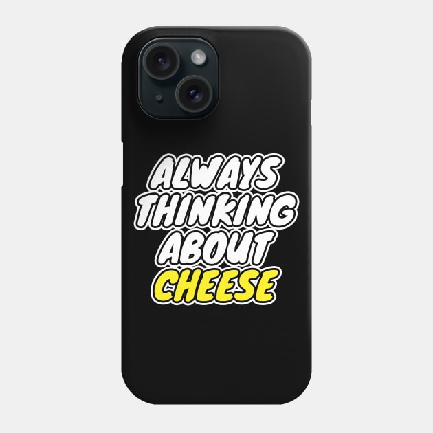 Always Thinking About Cheese Phone Case by LunaMay
