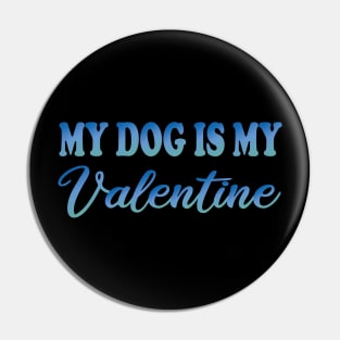 my dog is my valentine Pin