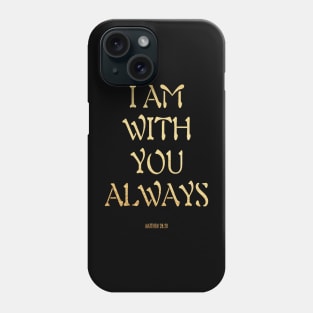 I am with you always Phone Case