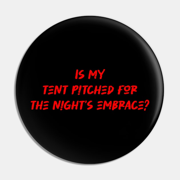 Is my tent pitched for the night's embrace - Camping And Hiking lover Pin by BenTee